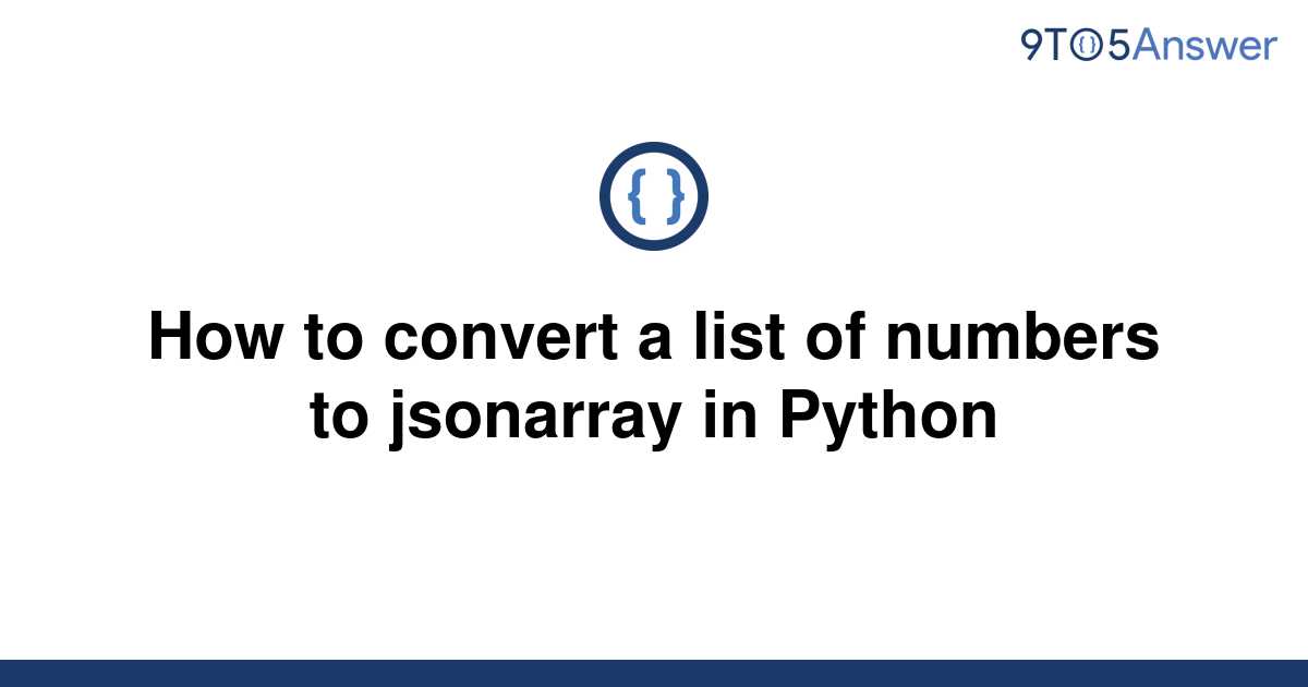 solved-how-to-convert-a-list-of-numbers-to-jsonarray-in-9to5answer