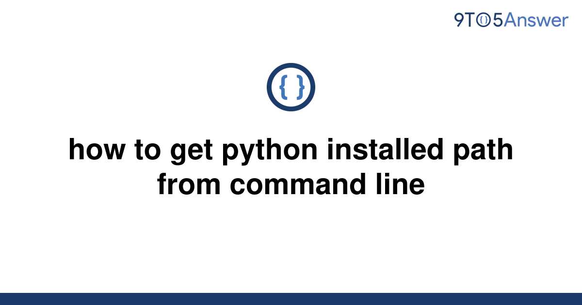  Solved How To Get Python Installed Path From Command 9to5Answer