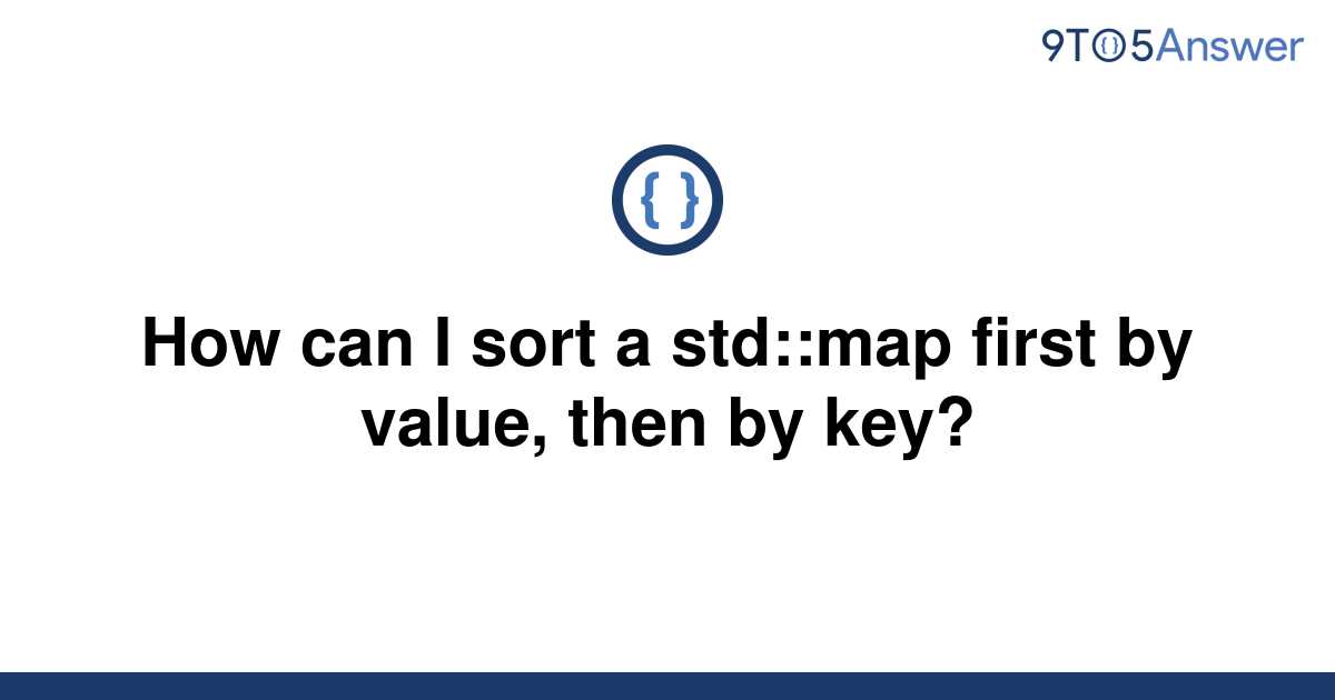 solved-how-can-i-sort-a-std-map-first-by-value-then-9to5answer