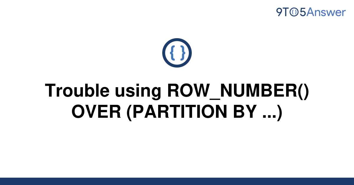 solved-trouble-using-row-number-over-partition-by-9to5answer