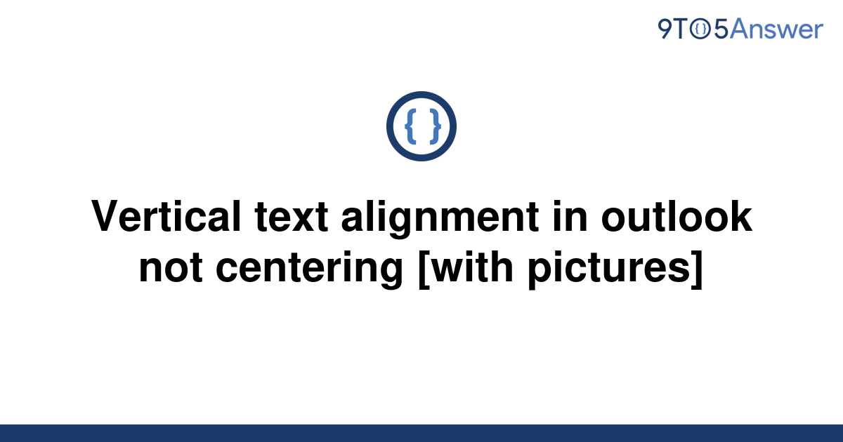 solved-vertical-text-alignment-in-outlook-not-centering-9to5answer