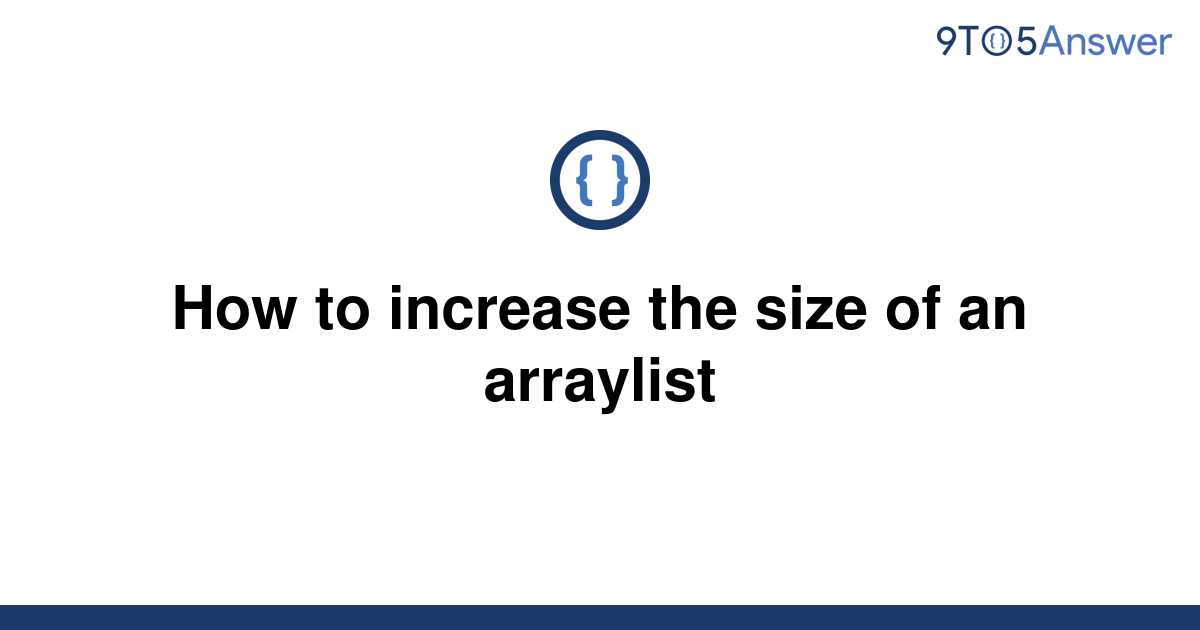 solved-how-to-increase-the-size-of-an-arraylist-9to5answer