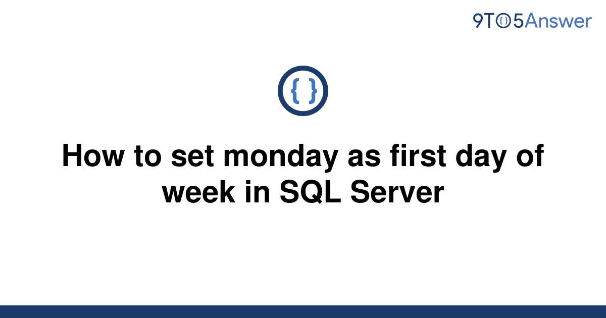 solved-how-to-set-monday-as-first-day-of-week-in-sql-9to5answer