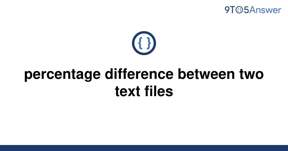 solved-percentage-difference-between-two-text-files-9to5answer