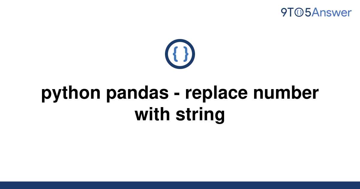 solved-python-pandas-replace-number-with-string-9to5answer