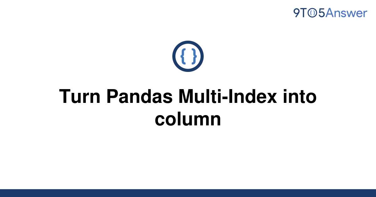 solved-turn-pandas-multi-index-into-column-9to5answer