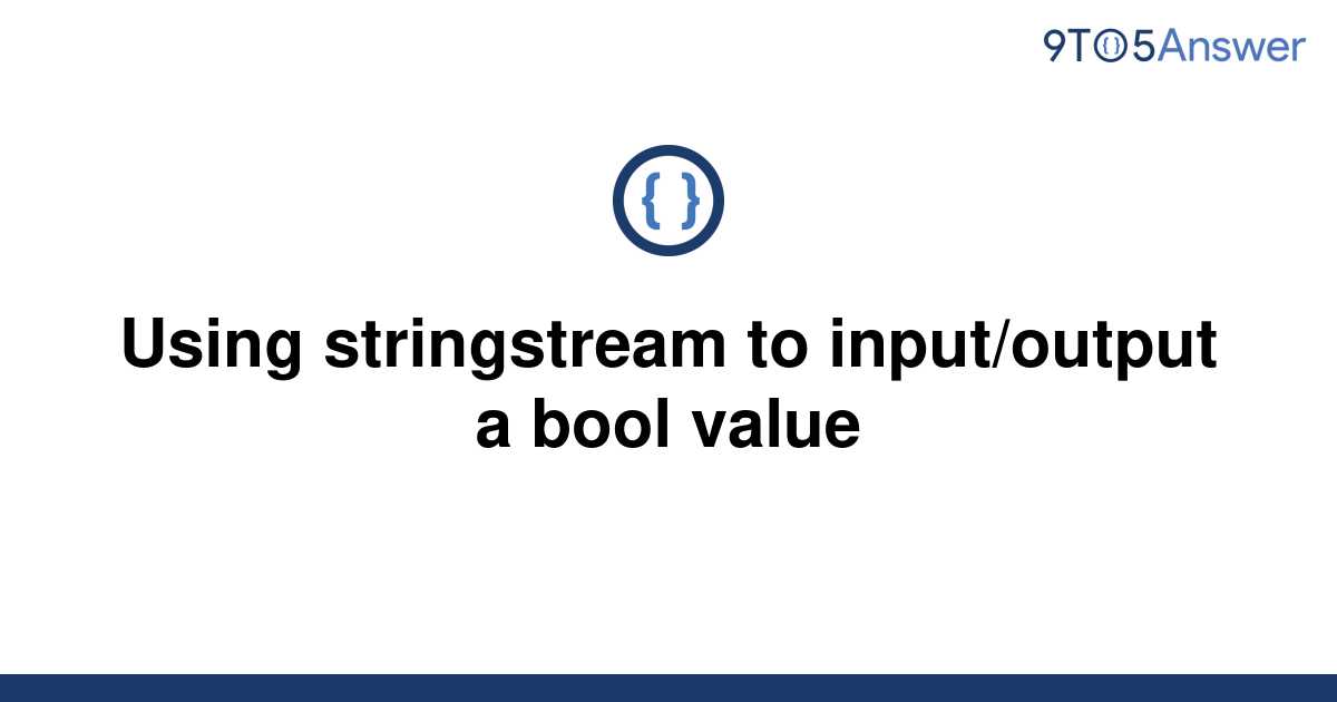 Solved Using Stringstream To Inputoutput A Bool Value 9to5answer 