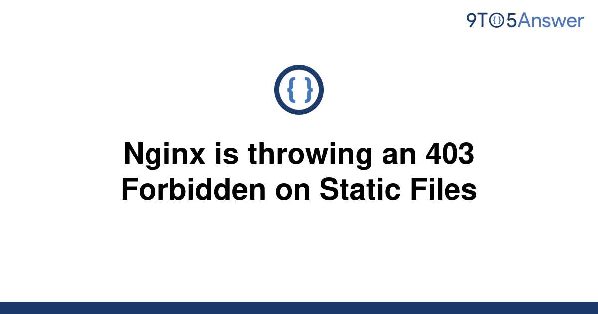 Solved Nginx Is Throwing An 403 Forbidden On Static 9to5Answer   Template Nginx Is Throwing An 403 Forbidden On Static Files20220606 3238096 Bq9n7k 