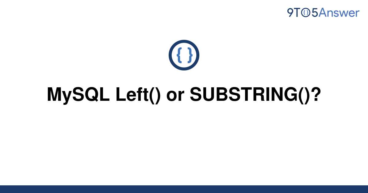 [Solved] MySQL Left() or SUBSTRING()? | 9to5Answer