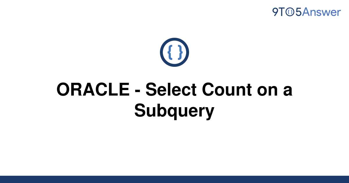 solved-oracle-select-count-on-a-subquery-9to5answer