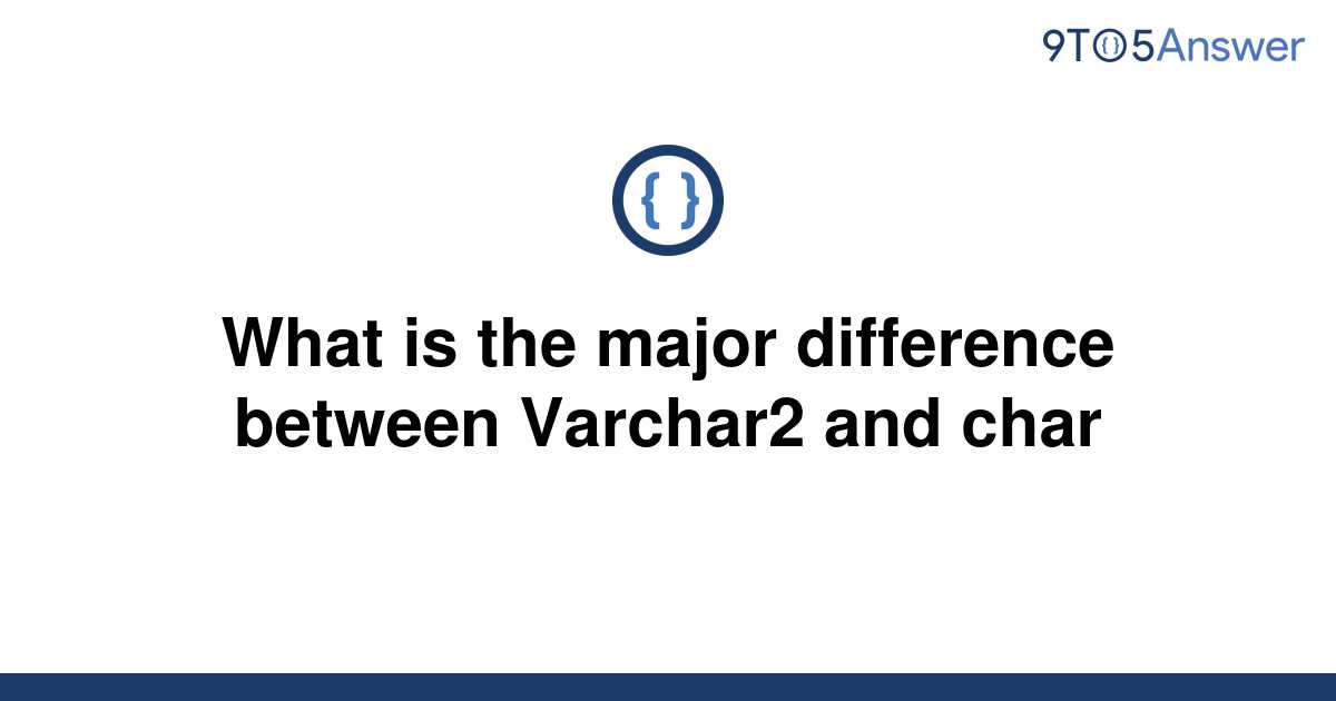 solved-what-is-the-major-difference-between-varchar2-9to5answer