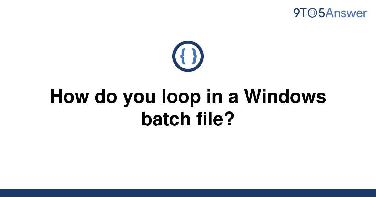 solved-how-do-you-loop-in-a-windows-batch-file-9to5answer