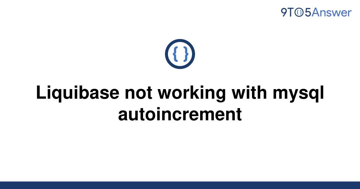 solved-liquibase-not-working-with-mysql-autoincrement-9to5answer