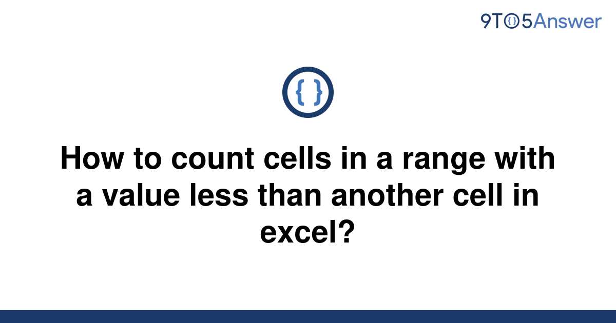 solved-how-to-count-cells-in-a-range-with-a-value-less-9to5answer