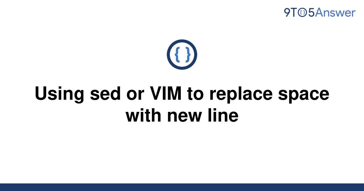  Solved Using Sed Or VIM To Replace Space With New Line 9to5Answer