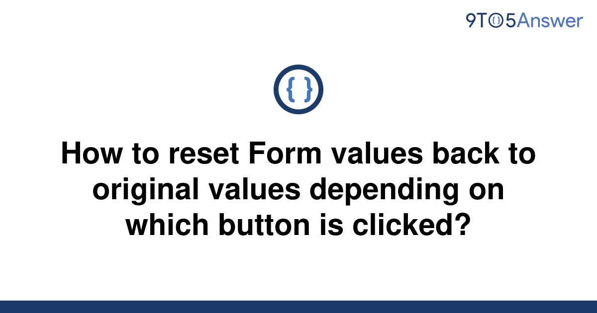 solved-how-to-reset-form-values-back-to-original-values-9to5answer