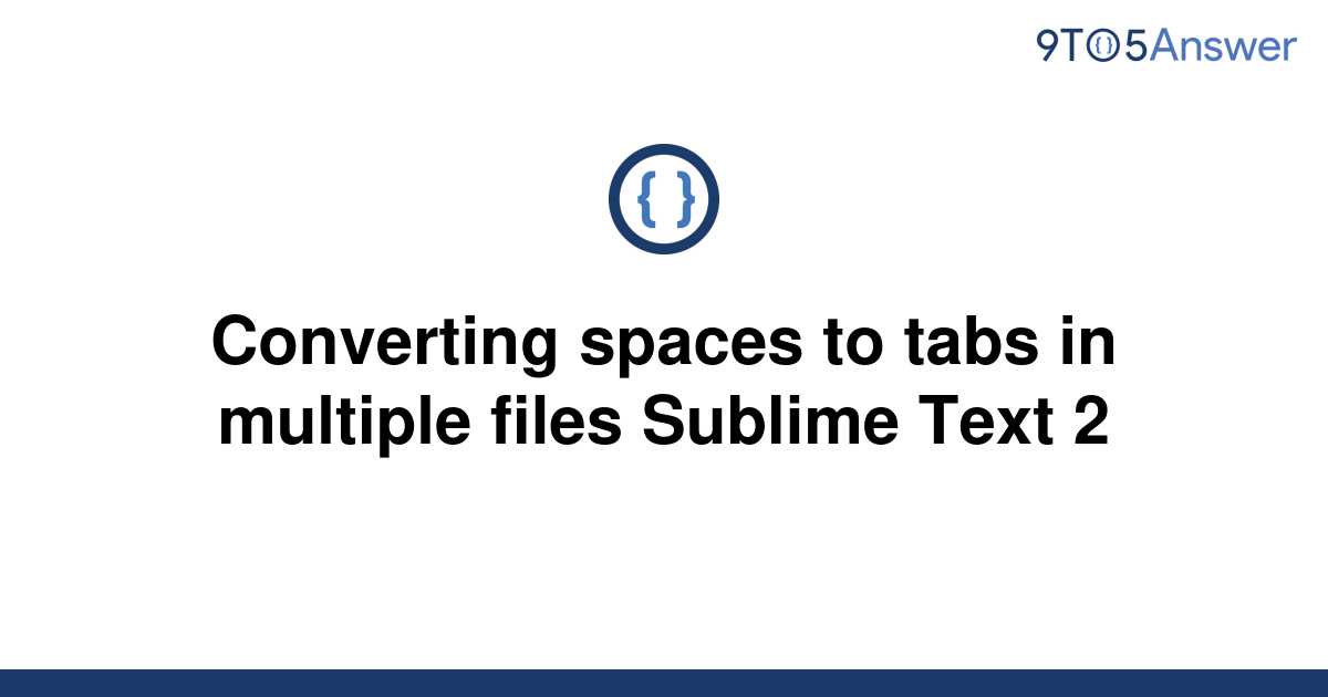 solved-converting-spaces-to-tabs-in-multiple-files-9to5answer