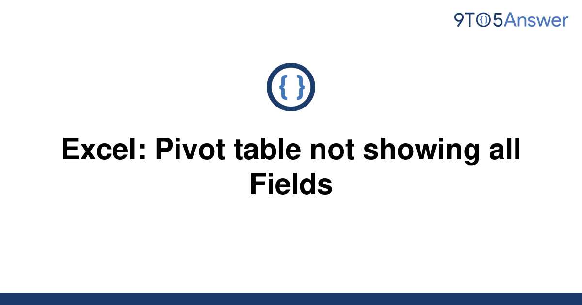 Pivot Table Not Showing All Fields