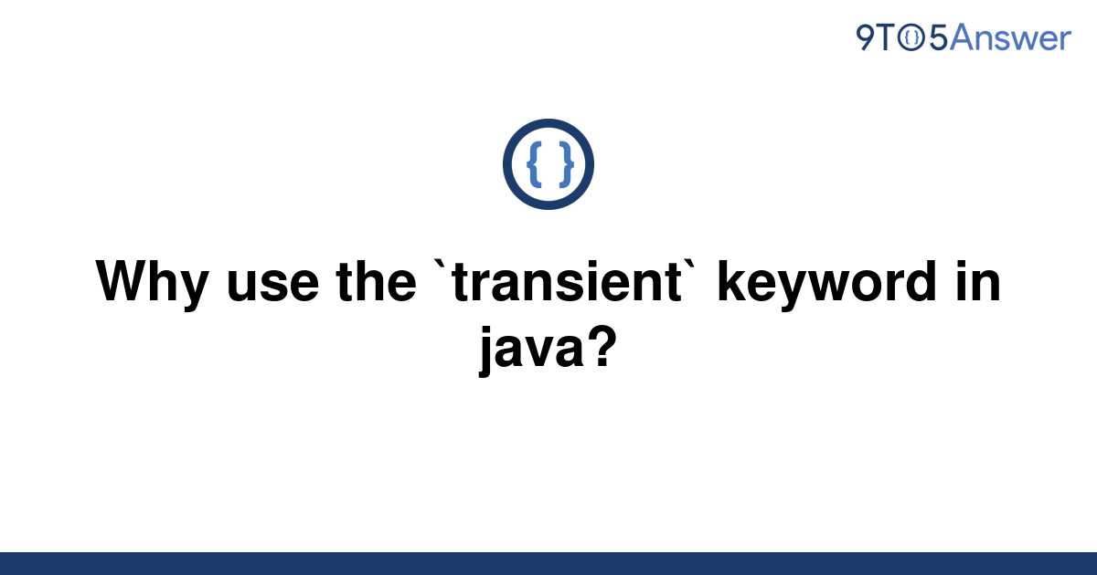 solved-why-use-the-transient-keyword-in-java-9to5answer