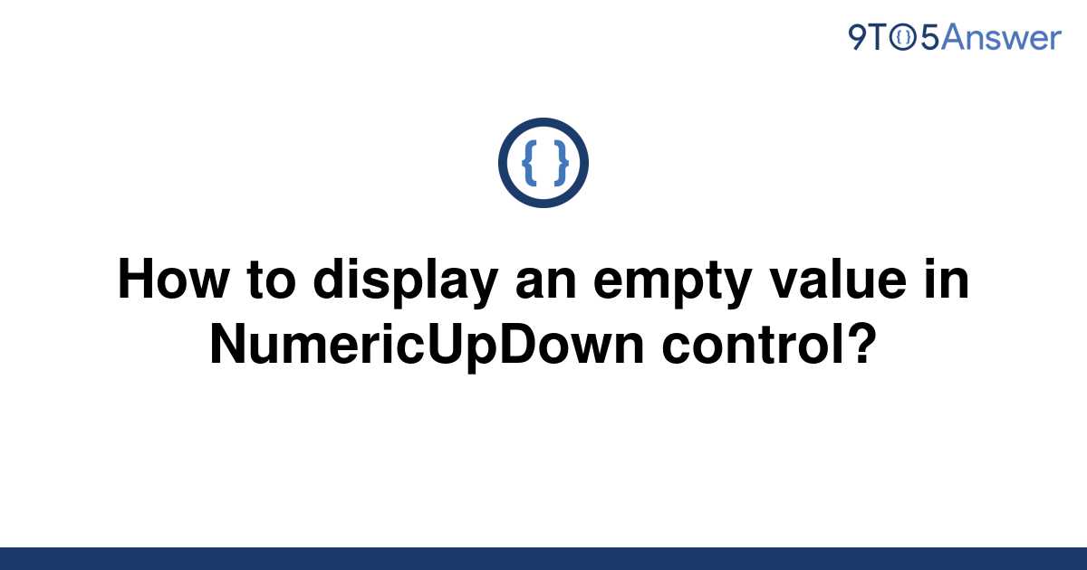 solved-how-to-display-an-empty-value-in-numericupdown-9to5answer