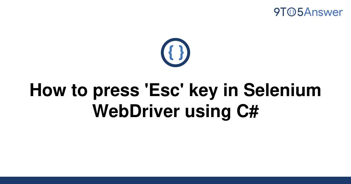 solved-how-to-press-esc-key-in-selenium-webdriver-9to5answer