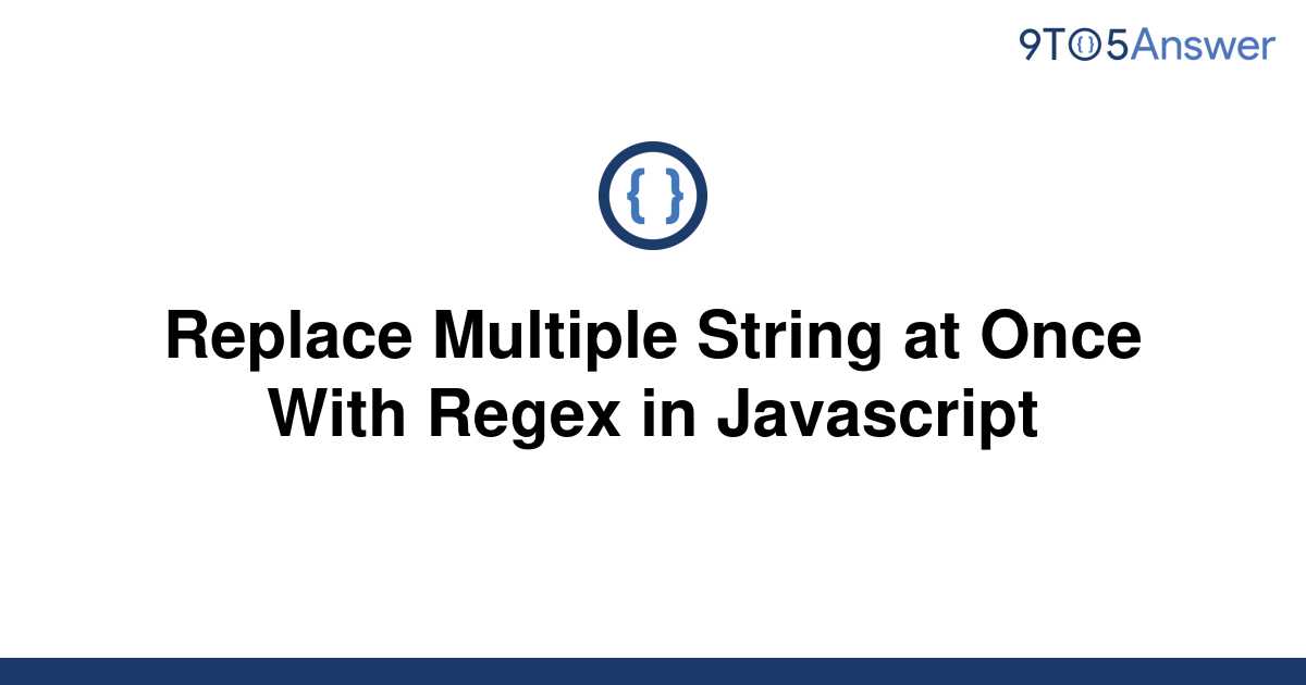 solved-replace-multiple-string-at-once-with-regex-in-9to5answer