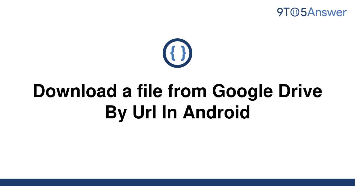 solved-download-a-file-from-google-drive-by-url-in-9to5answer