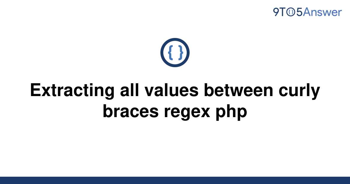 solved-extracting-all-values-between-curly-braces-regex-9to5answer