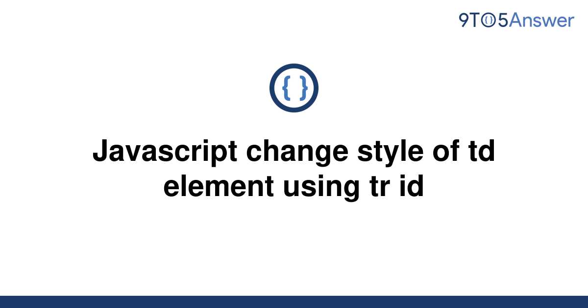 solved-javascript-change-style-of-td-element-using-tr-9to5answer