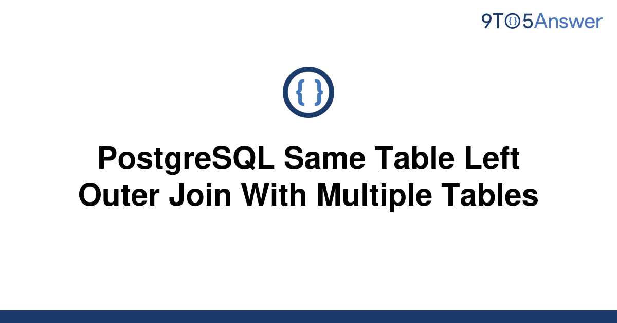 solved-postgresql-same-table-left-outer-join-with-9to5answer