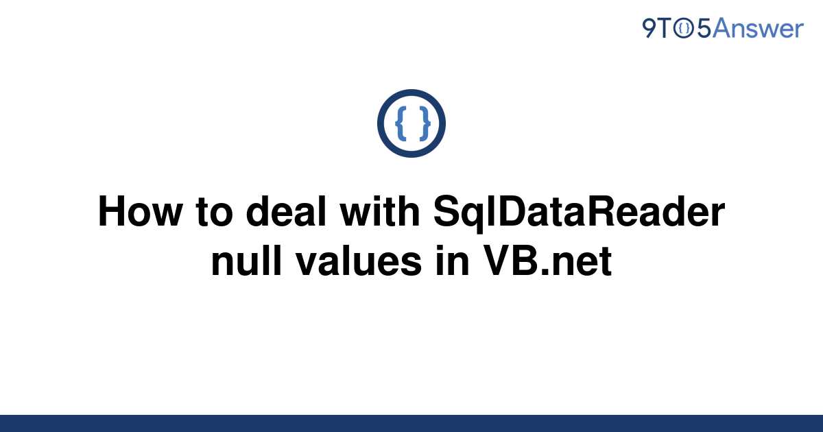 solved-how-to-deal-with-sqldatareader-null-values-in-9to5answer