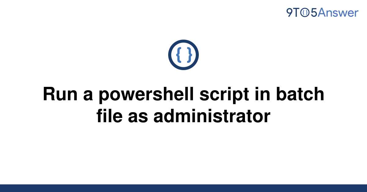 solved-run-a-powershell-script-in-batch-file-as-9to5answer