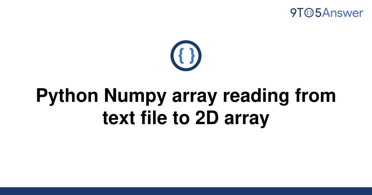 solved-python-numpy-array-reading-from-text-file-to-2d-9to5answer