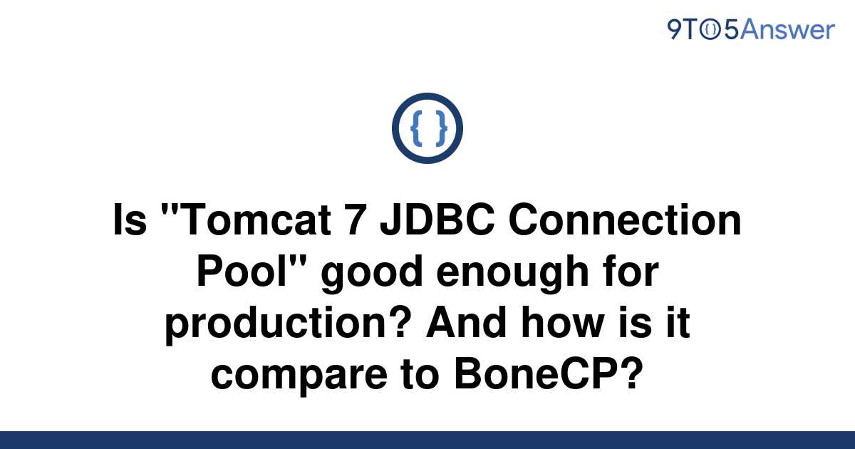 solved-is-tomcat-7-jdbc-connection-pool-good-enough-9to5answer