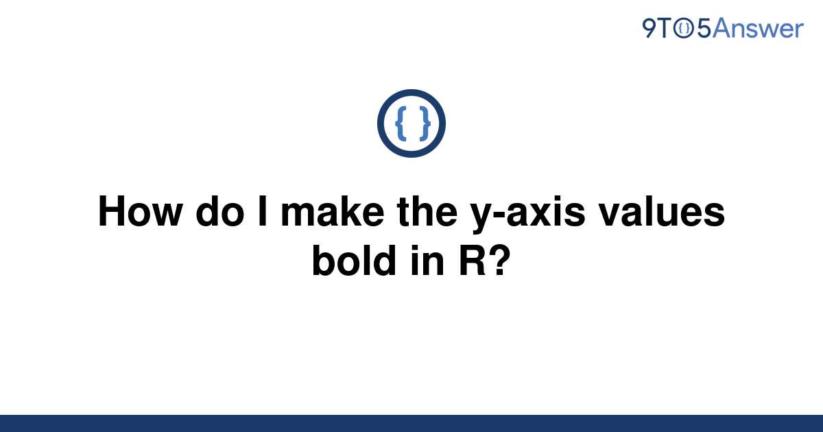 solved-how-do-i-make-the-y-axis-values-bold-in-r-9to5answer