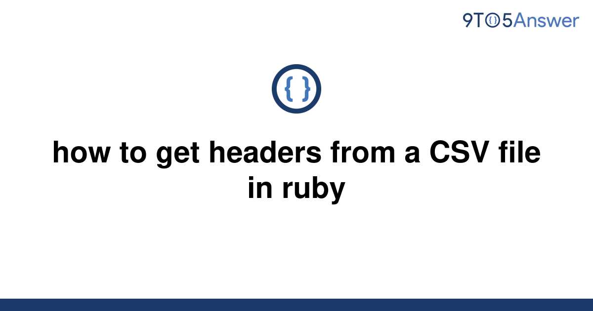 solved-how-to-get-headers-from-a-csv-file-in-ruby-9to5answer