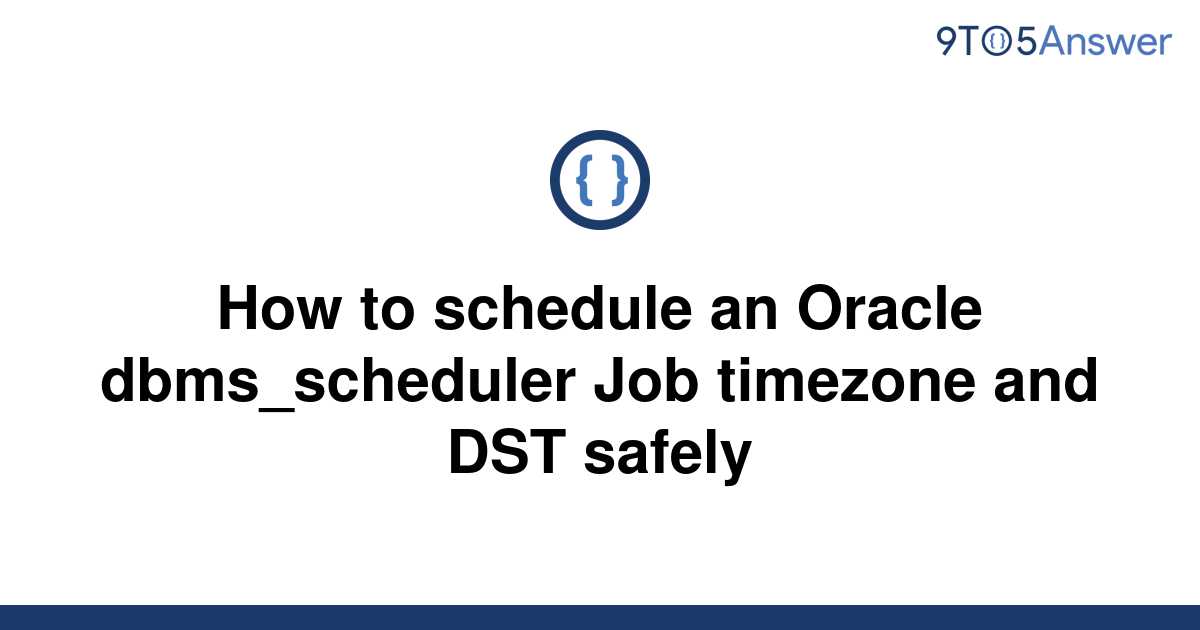 [Solved] How to schedule an Oracle dbms_scheduler Job 9to5Answer