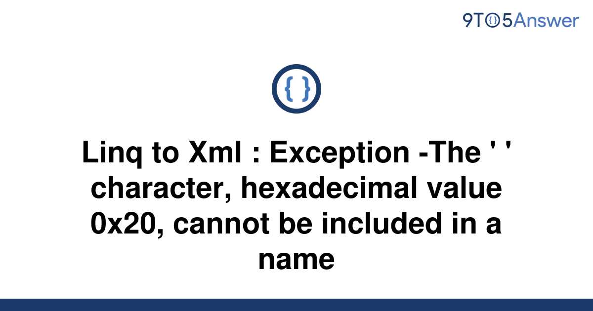 solved-linq-to-xml-exception-the-character-9to5answer