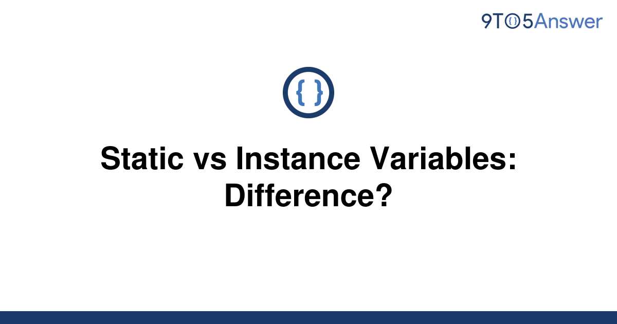 [Solved] Static vs Instance Variables Difference? 9to5Answer