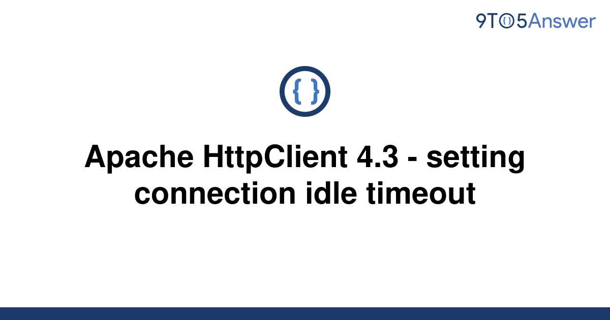 solved-apache-httpclient-4-3-setting-connection-idle-9to5answer