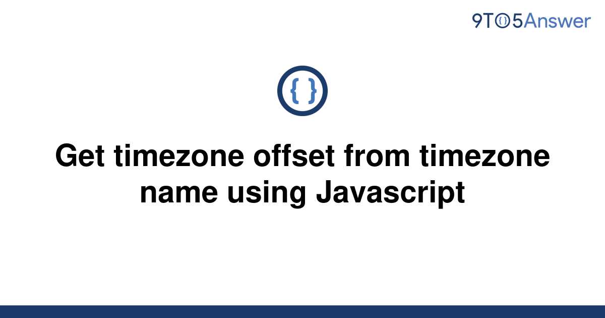 solved-get-timezone-offset-from-timezone-name-using-9to5answer