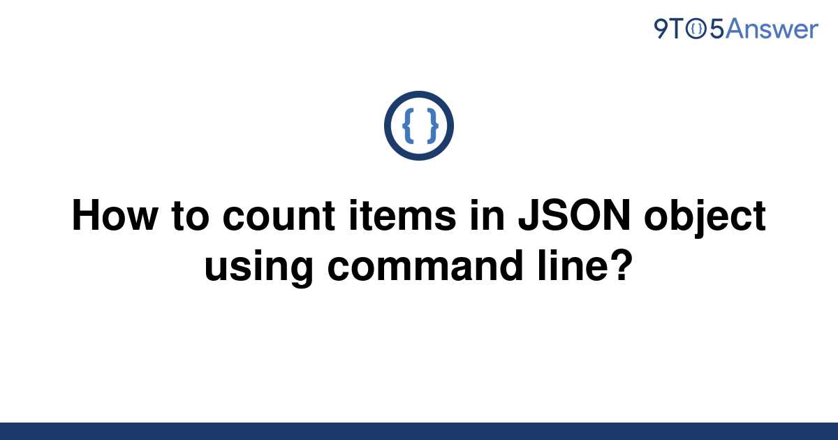 solved-how-to-count-items-in-json-object-using-command-9to5answer