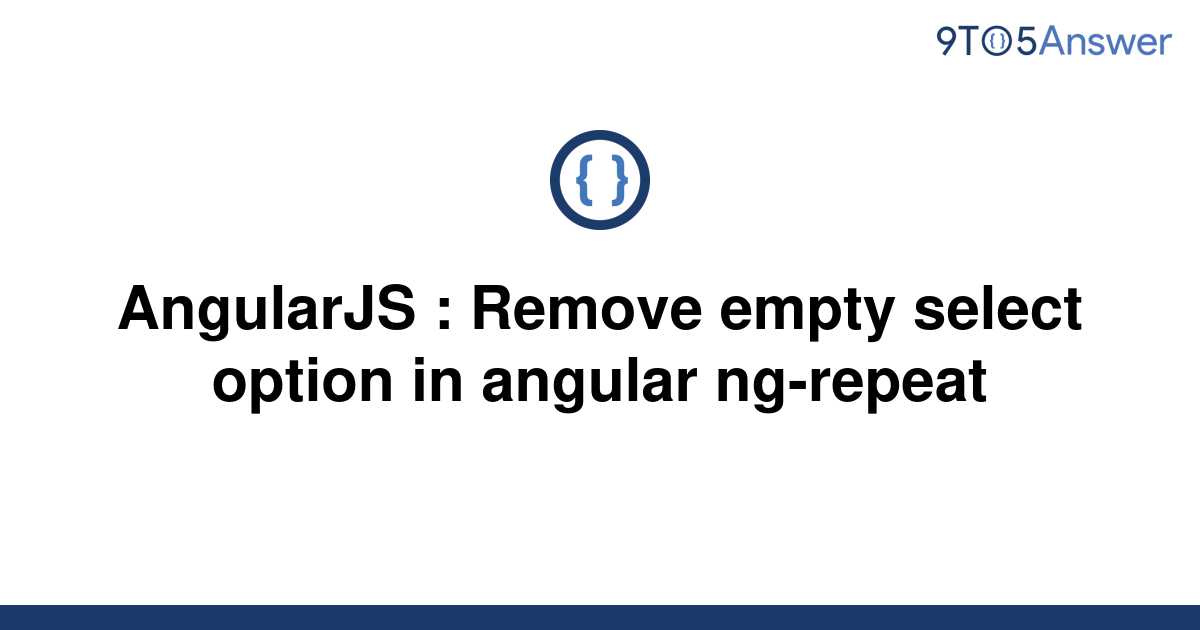 solved-angularjs-remove-empty-select-option-in-9to5answer