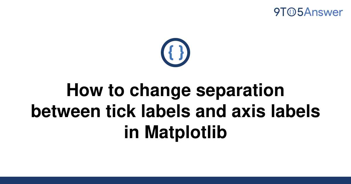 Solved How To Change Separation Between Tick Labels And 9to5Answer