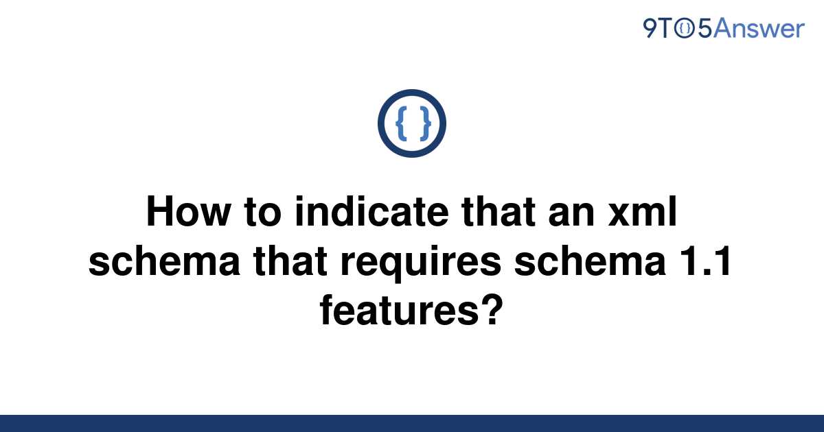 solved-how-to-indicate-that-an-xml-schema-that-requires-9to5answer