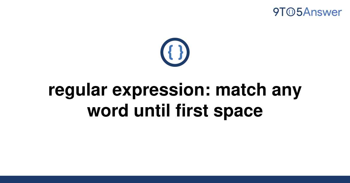 solved-regular-expression-match-any-word-until-first-9to5answer