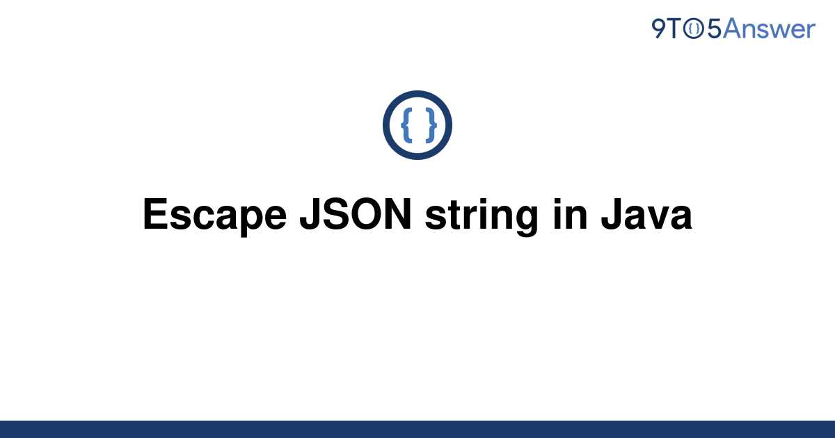 solved-escape-json-string-in-java-9to5answer