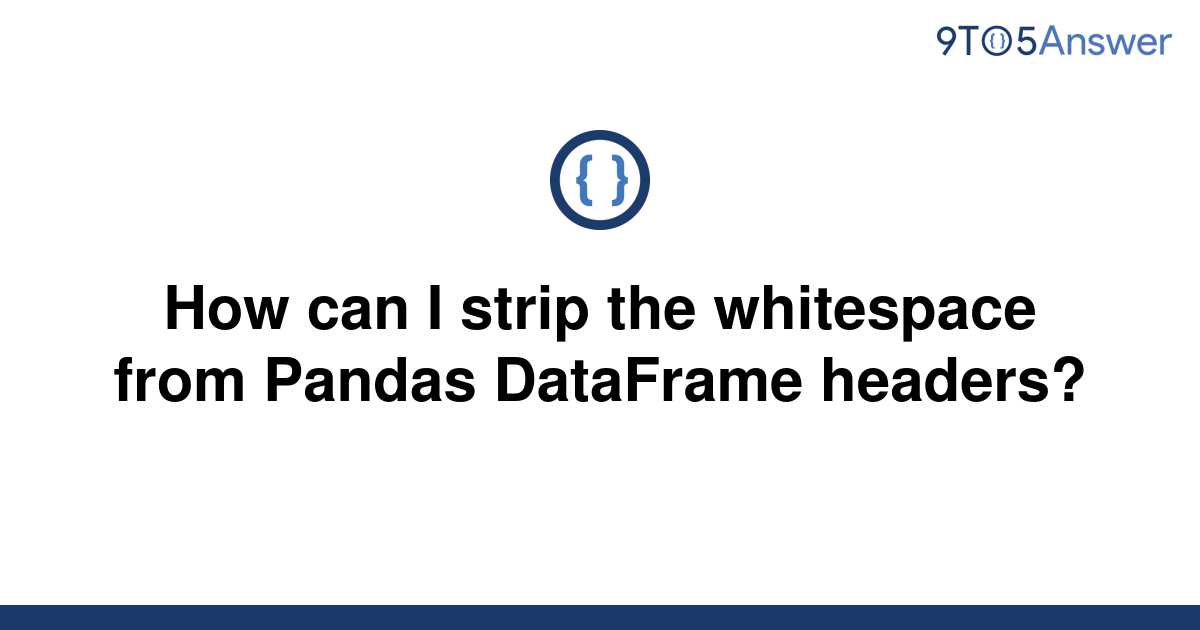 solved-how-can-i-strip-the-whitespace-from-pandas-9to5answer