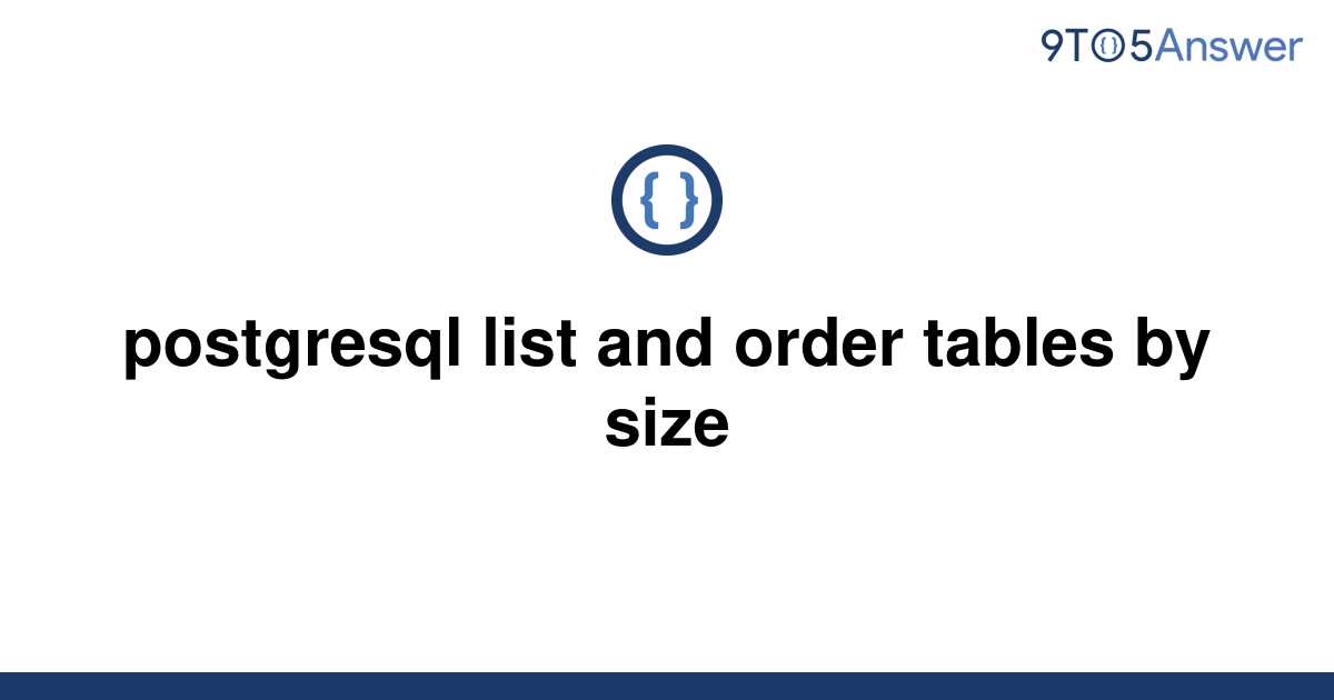 solved-postgresql-list-and-order-tables-by-size-9to5answer