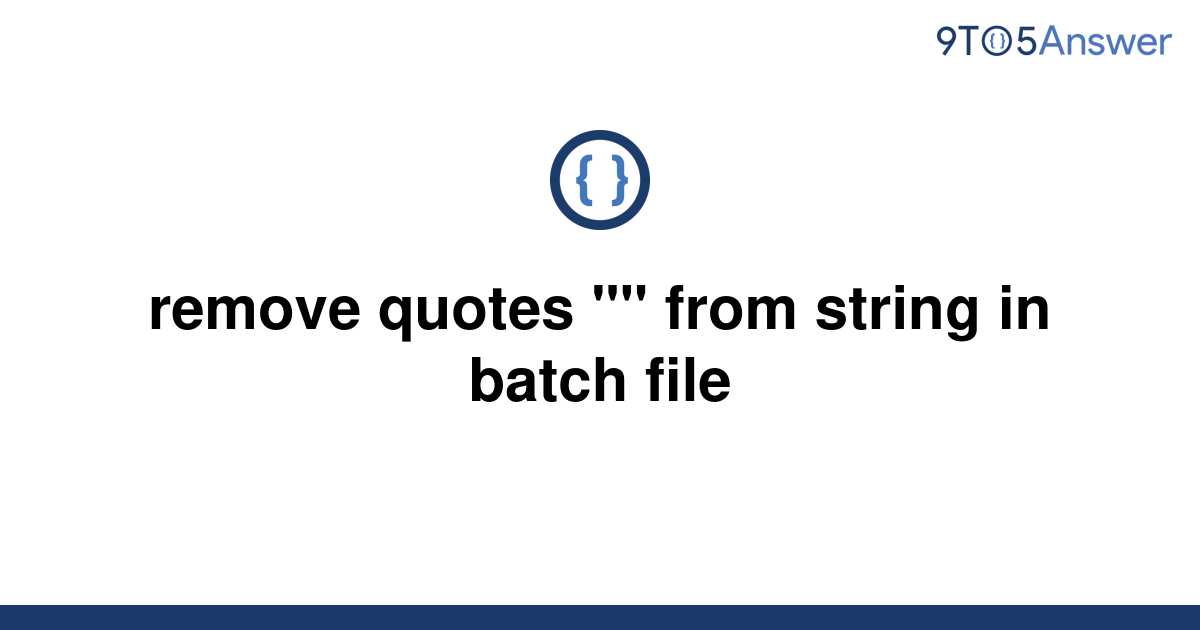 solved-remove-quotes-from-string-in-batch-file-9to5answer